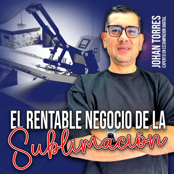 Portada oficial del curso El Rentable Negocio de la Sublimación de Johan Torres